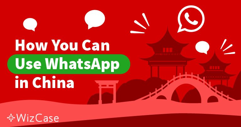 3 VPN totalement GRATUITS pour utiliser Whatsapp en Chine !