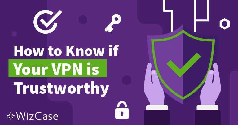 Comment Savoir si Vous Pouvez Faire Confiance à Votre VPN ?