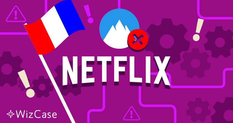 NordVPN ne fonctionne pas pour Netflix France &ndash; voici quoi faire